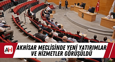 Akhisar Meclisinde Yeni Yatırımlar ve Hizmetler Görüşüldü