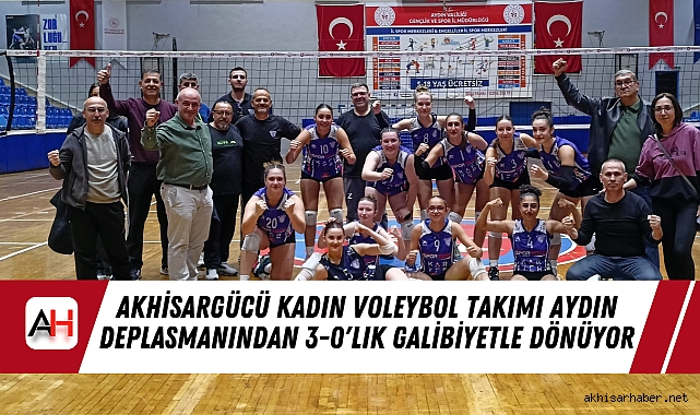 Akhisargücü Kadın Voleybol Takımı Aydın Deplasmanından 3-0'lık Galibiyetle Dönüyor