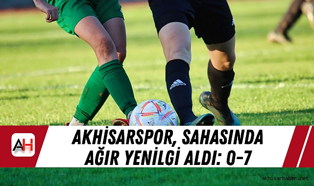 Akhisarspor, Sahasında Ağır Yenilgi Aldı: 0-7