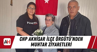 CHP Akhisar İlçe Örgütü’nden Muhtar Ziyaretleri
