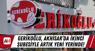 Gerikoğlu, Akhisar’da ikinci şubesiyle artık yeni yerinde!
