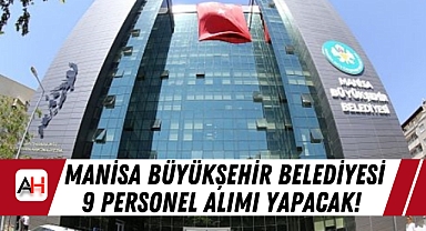 Manisa Büyükşehir Belediyesi 9 Personel Alımı Yapacak! Başvuru Tarihleri Açıklandı