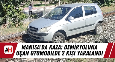 Manisa'da Kaza: Demiryoluna Uçan Otomobilde 2 Kişi Yaralandı