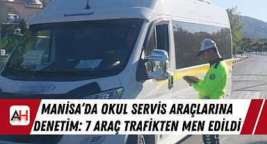 Manisa’da Okul Servis Araçlarına Denetim: 7 Araç Trafikten Men Edildi