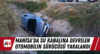 Manisa'da Su Kanalına Devrilen Otomobilin Sürücüsü Yaralandı