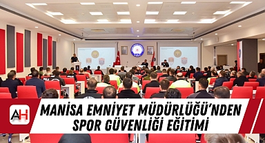 Manisa Emniyet Müdürlüğü’nden Spor Güvenliği Eğitimi