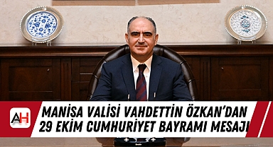 Manisa Valisi Vahdettin Özkan’dan 29 Ekim Cumhuriyet Bayramı Mesajı