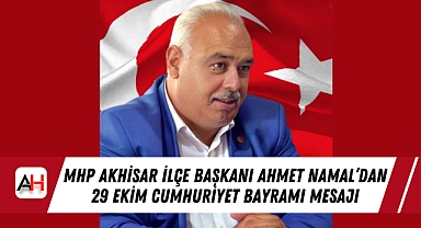 MHP Akhisar İlçe Başkanı Ahmet Namal'dan 29 Ekim Cumhuriyet Bayramı Mesajı