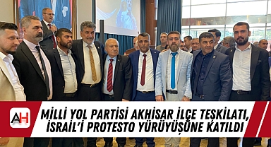 Milli Yol Partisi Akhisar İlçe Teşkilatı, İsrail'i Protesto Yürüyüşüne Katıldı