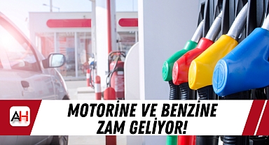 Motorine ve Benzine Zam Geliyor!