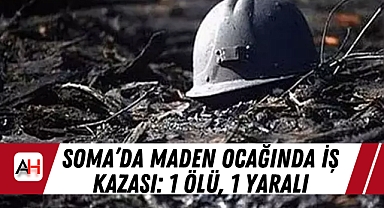 Soma’da Maden Ocağında İş Kazası: 1 Ölü, 1 Yaralı