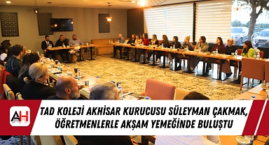TAD Koleji Akhisar Kurucusu Süleyman Çakmak, Öğretmenlerle Akşam Yemeğinde Buluştu