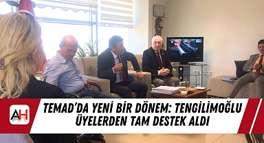 TEMAD'da Yeni Bir Dönem: Tengilimoğlu Üyelerden Tam Destek Aldı