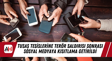 TUSAŞ Tesislerine Terör Saldırısı Sonrası Sosyal Medyaya Kısıtlama Getirildi