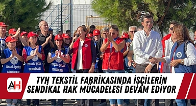 TYH Tekstil Fabrikasında İşçilerin Sendikal Hak Mücadelesi Devam Ediyor