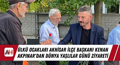 Ülkü Ocakları Akhisar İlçe Başkanı Kenan Akpınar'dan Dünya Yaşlılar Günü Ziyareti