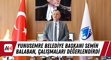 Yunusemre Belediye Başkanı Semih Balaban, Çalışmaları Değerlendirdi