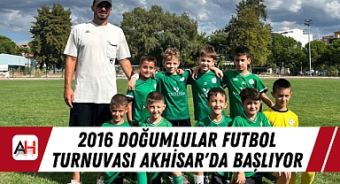 2016 Doğumlular Futbol Turnuvası Akhisar'da Başlıyor