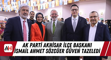 AK Parti Akhisar İlçe Başkanı İsmail Ahmet Sözcüer Güven Tazeledi