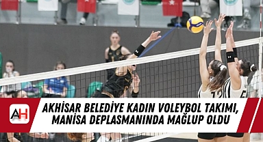 Akhisar Belediye Kadın Voleybol Takımı, Manisa Deplasmanında Mağlup Oldu