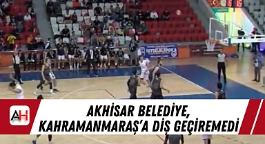 Akhisar Belediye, Kahramanmaraş'a Diş Geçiremedi