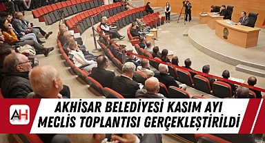 Akhisar Belediyesi Kasım ayı meclis toplantısı gerçekleştirildi
