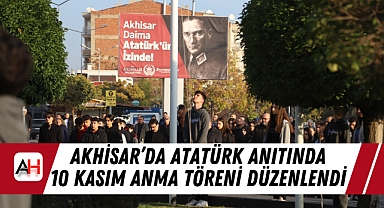 Akhisar'da Atatürk Anıtında 10 Kasım Anma Töreni Düzenlendi