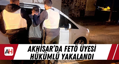 Akhisar'da FETÖ Üyesi Hükümlü Yakalandı