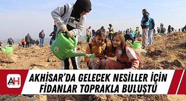 Akhisar'da Gelecek Nesiller İçin Fidanlar Toprakla Buluştu