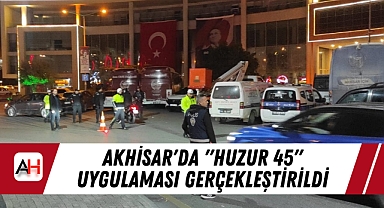 Akhisar'da "Huzur 45" Uygulaması Gerçekleştirildi