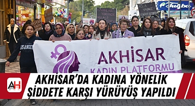 Akhisar'da Kadına Yönelik Şiddete Karşı Yürüyüş Yapıldı