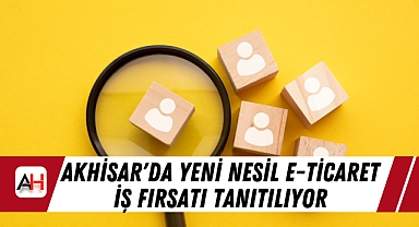 Akhisar'da Yeni Nesil E-Ticaret İş Fırsatı Tanıtılıyor