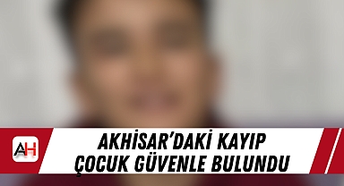 Akhisar'daki Kayıp Çocuk Güvenle Bulundu