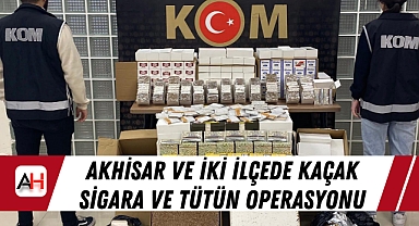 Akhisar ve iki ilçede Kaçak Sigara ve Tütün Operasyonu