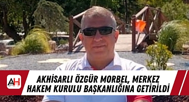 Akhisarlı Özgür Morbel, Merkez Hakem Kurulu Başkanlığına Getirildi