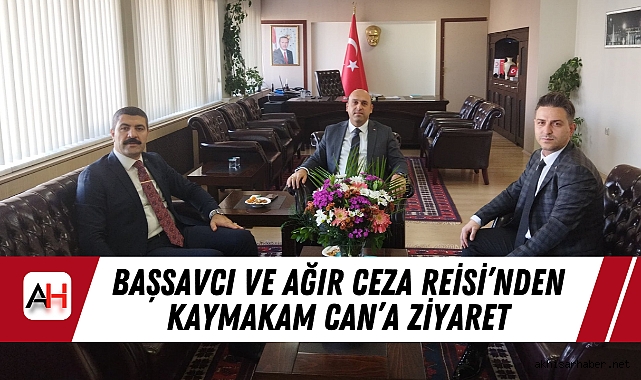 Başsavcı ve Ağır Ceza Reisi’nden Kaymakam Can’a Ziyaret
