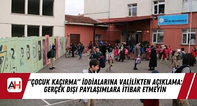 "Çocuk Kaçırma" İddialarına Valilikten Açıklama: Gerçek Dışı Paylaşımlara İtibar Etmeyin