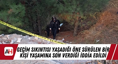 Geçim Sıkıntısı Yaşadığı Öne Sürülen Bir Kişi Yaşamına Son Verdiği İddia Edildi