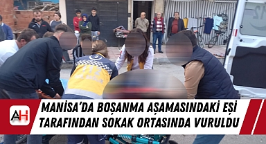 Manisa'da Boşanma Aşamasındaki Eşi Tarafından Sokak Ortasında Vuruldu
