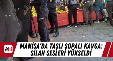 Manisa'da Taşlı Sopalı Kavga: Silah Sesleri Yükseldi