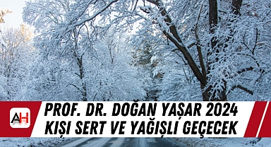 Prof. Dr. Doğan Yaşar 2024 Kışı Sert ve Yağışlı Geçecek