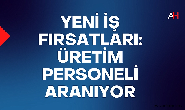 SEREL'den Yeni İş Fırsatları: Üretim Personeli Aranıyor