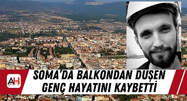 Soma'da Balkondan Düşen Genç Hayatını Kaybetti