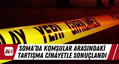 Soma'da Komşular Arasındaki Tartışma Cinayetle Sonuçlandı
