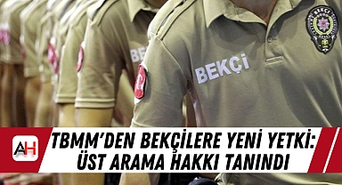 TBMM'den Bekçilere Yeni Yetki: Üst Arama Hakkı Tanındı