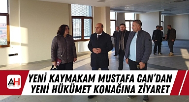 Yeni Kaymakam Mustafa Can'dan Yeni Hükümet Konağına Ziyaret