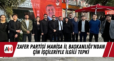 Zafer Partisi Manisa İl Başkanlığı'ndan Çin İşçileriyle İlgili Tepki