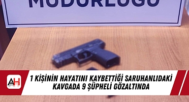 1 Kişinin hayatını Kaybettiği Saruhanlıdaki kavgada 9 şüpheli gözaltında