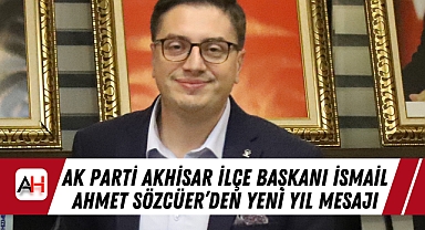 AK Parti Akhisar İlçe Başkanı İsmail Ahmet Sözcüer'den Yeni Yıl Mesajı