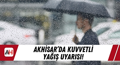 Akhisar’da Kuvvetli Yağış Uyarısı!
